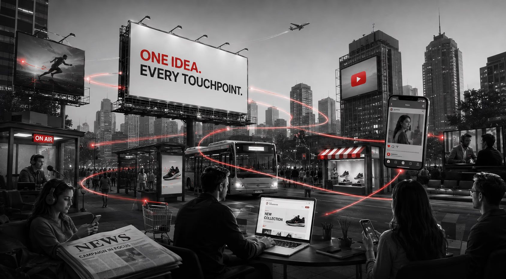 One campaign running across every relevant touchpoint